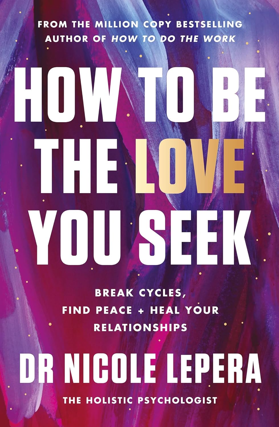 How to Be the Love You Seek by Dr. Nicole LePera (Author)