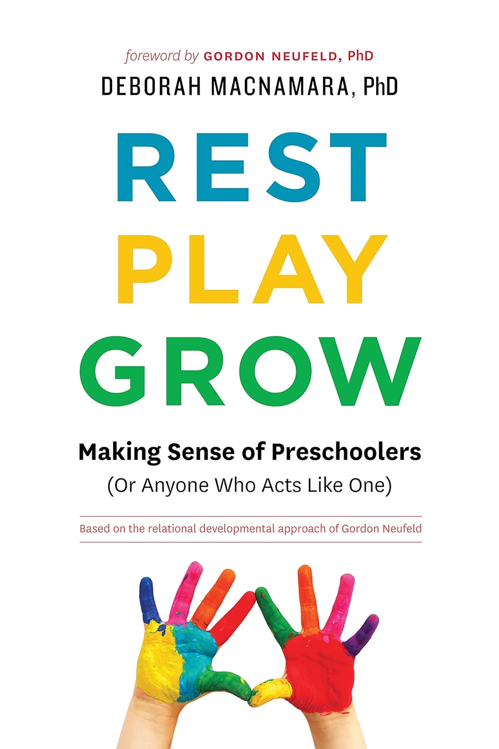 Rest, Play, Grow: Making Sense of Preschoolers (Or Anyone Who Acts Like One by Deborah MacNamara