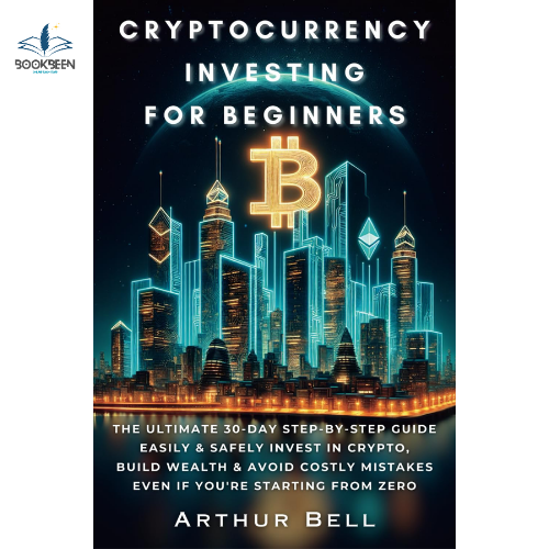 Cryptocurrency Investing for Beginners: by Arthur Bell (Author)