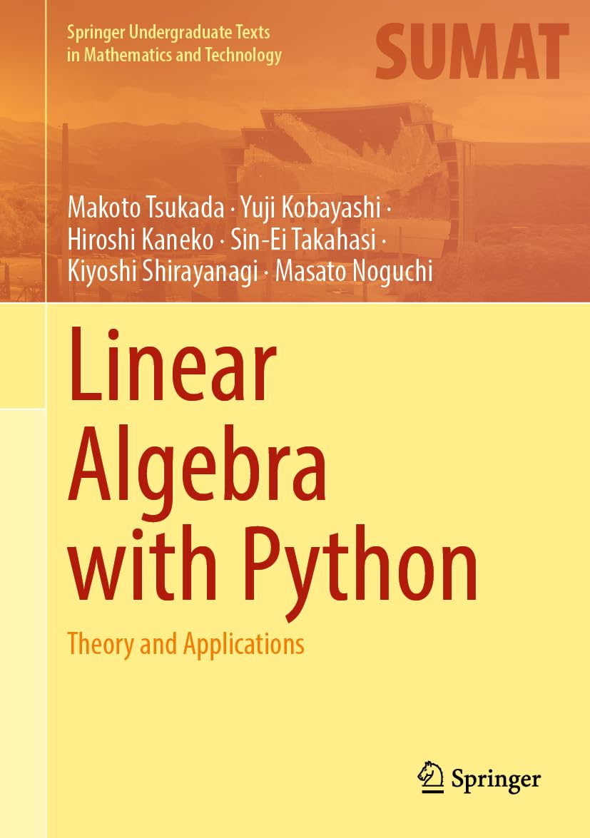 Linear Algebra with Python: Theory and Applications (Springer Undergraduate Texts in Mathematics and Technology) 1st ed. 2023 Edition by Makoto Tsukada