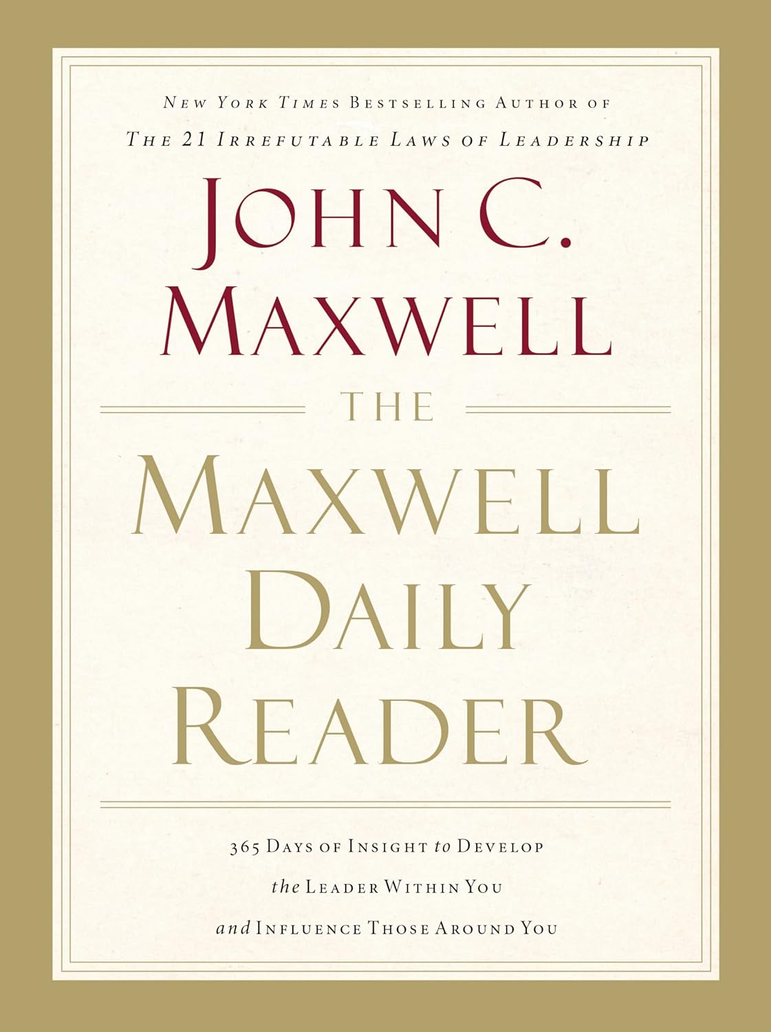 The Maxwell Daily Reader: 365 Days of Insight to Develop the Leader Within You and Influence Those Around You by John C Maxwell (Author)