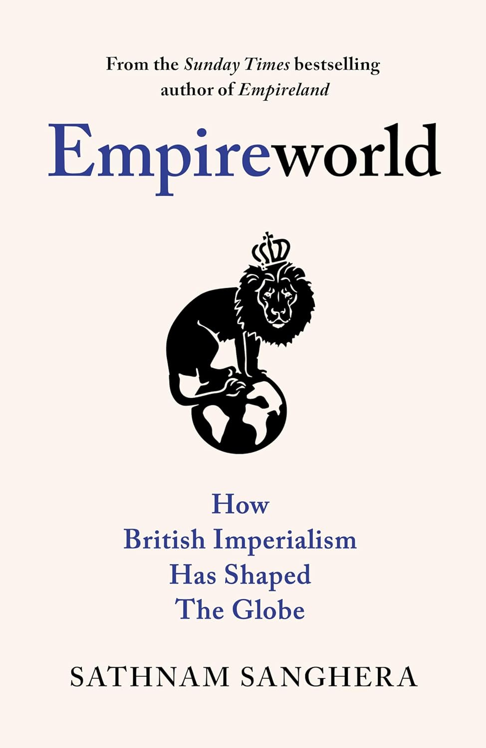 Empireworld: How British Imperialism Has Shaped the Globe by Sathnam Sanghera