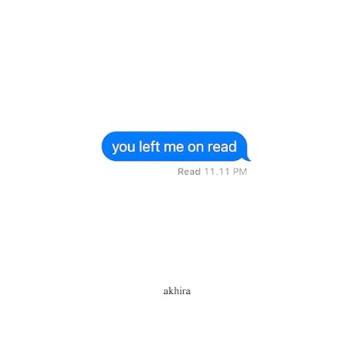 you left me on read  by akhira (Author)