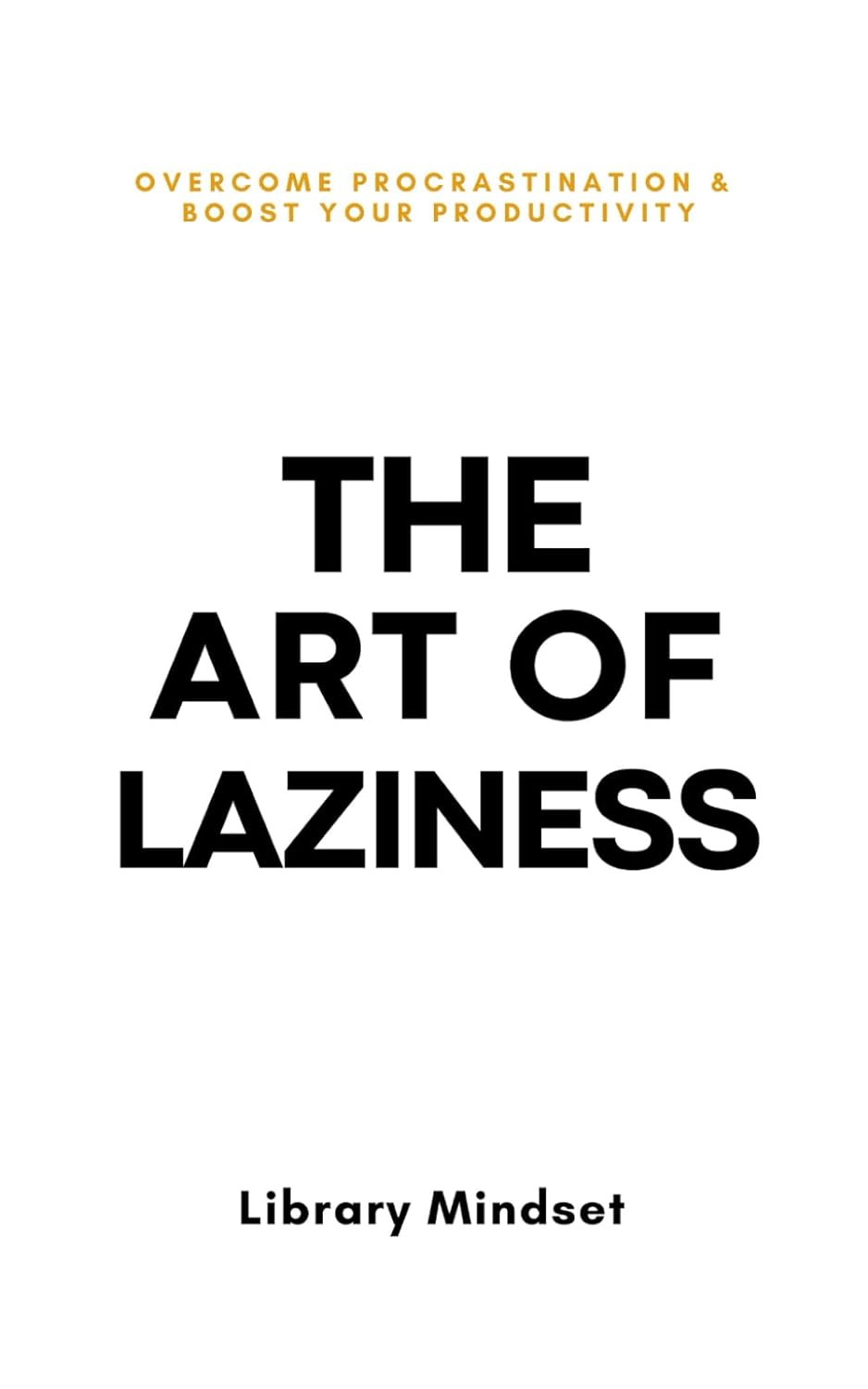 The Art of Laziness by Library Mindset (Author)