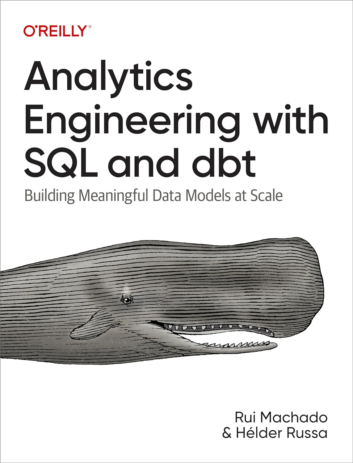 Analytics Engineering with SQL and dbt: Building Meaningful Data Models at Scale 1st Edition by Rui Pedro Machado