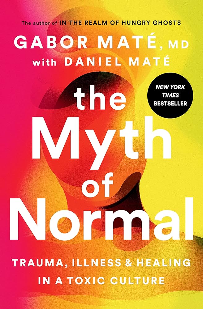 The Myth of Normal By by Gabor Maté