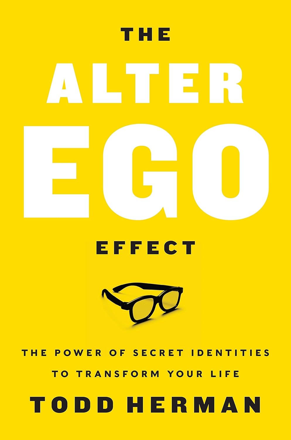 The Alter Ego Effect The Power of Secret Identities to Transform Your Life by Todd Herman (Author)