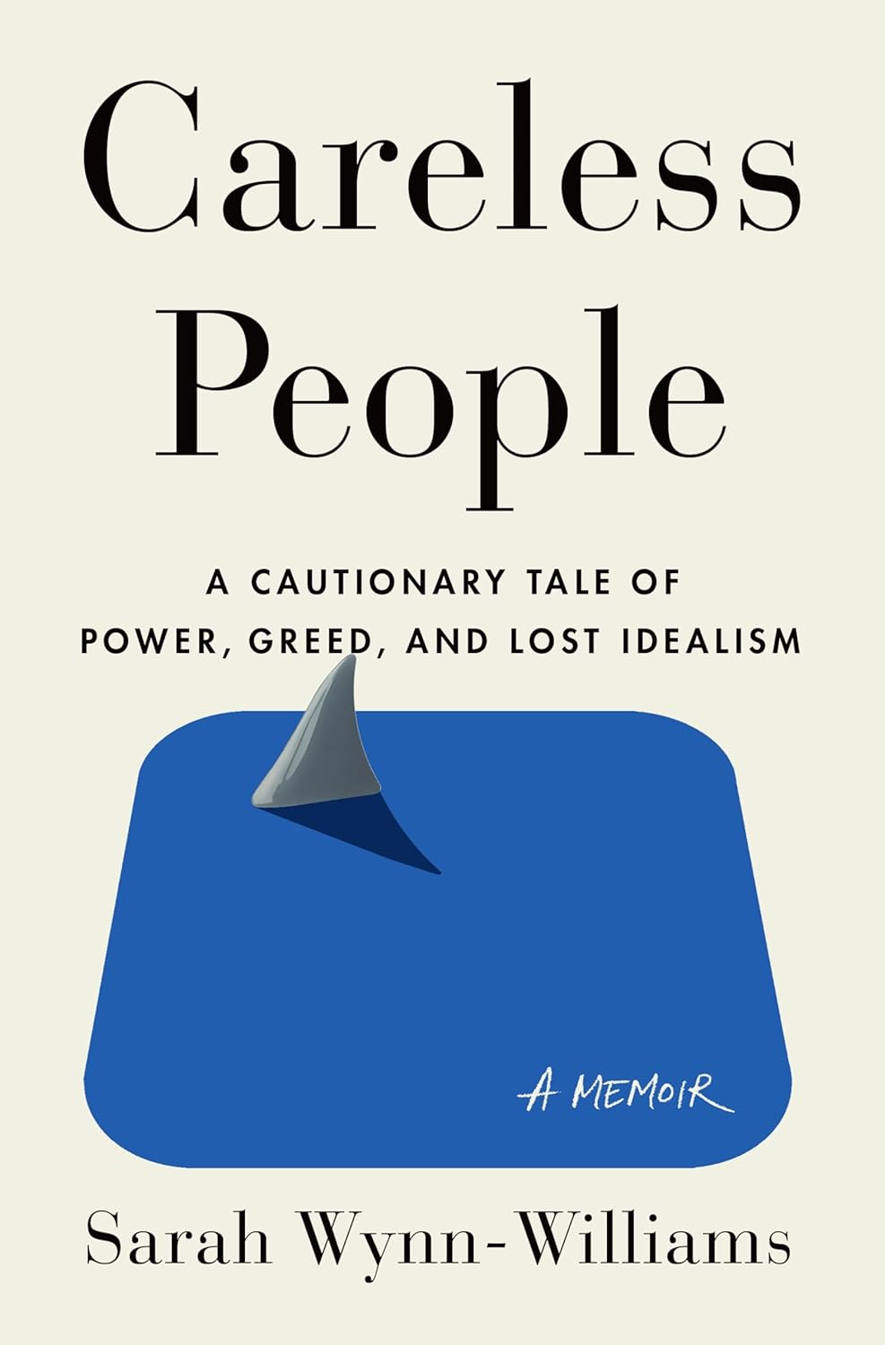 Careless People: A Cautionary Tale of Power, Greed, and Lost Idealism by Sarah Wynn-Williams (Author)