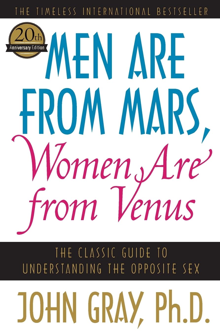 Men Are from Mars, Women Are from Venus: The Classic Guide to Understanding the Opposite Sex by John Gray (Author)
