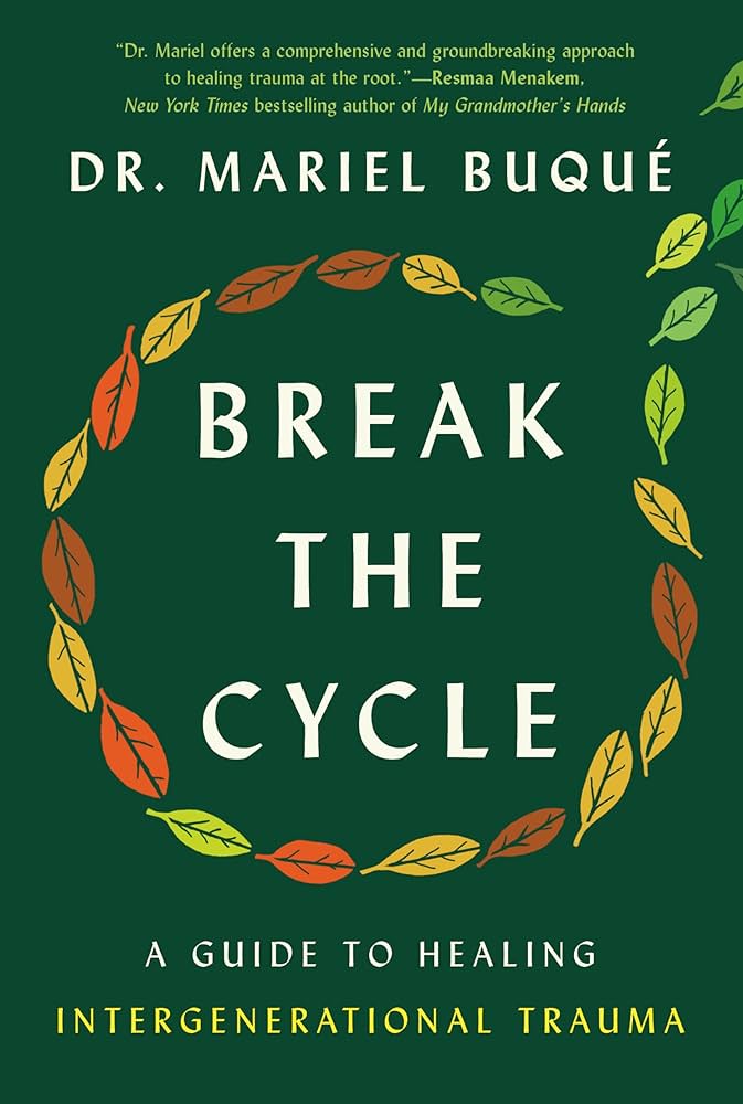Break the Cycle: A Guide to Healing Intergenerational Trauma by Mariel Buque