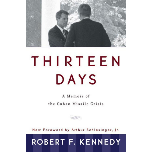 Thirteen Days: by Robert F. Kennedy (Author),