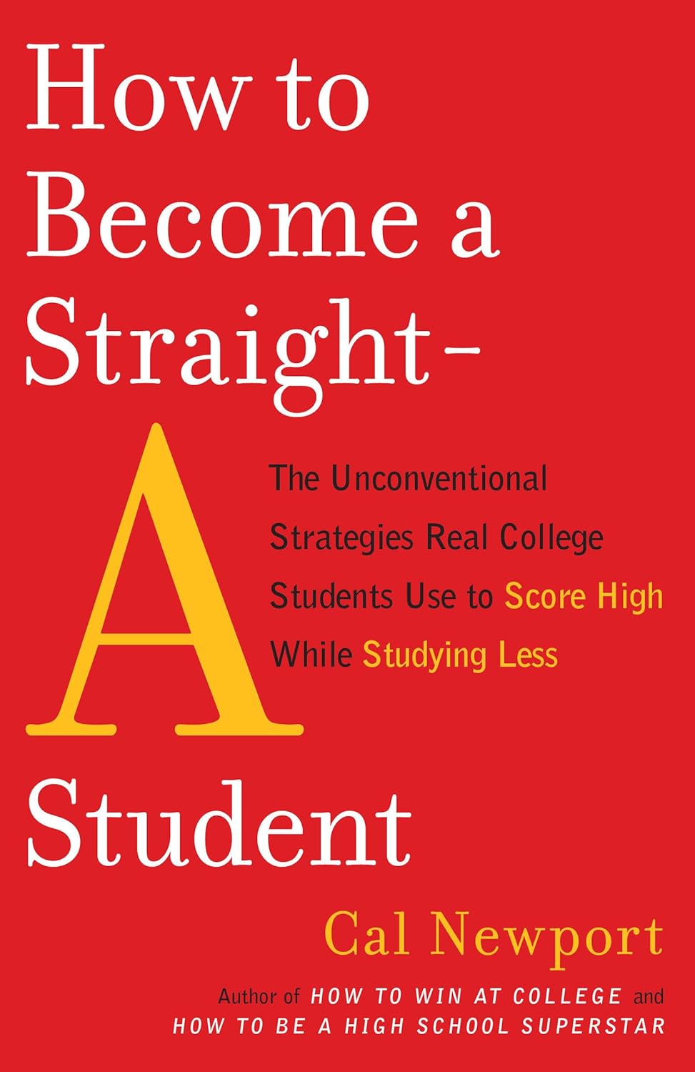 How to Become a Straight-A Student by Cal Newport (Author)