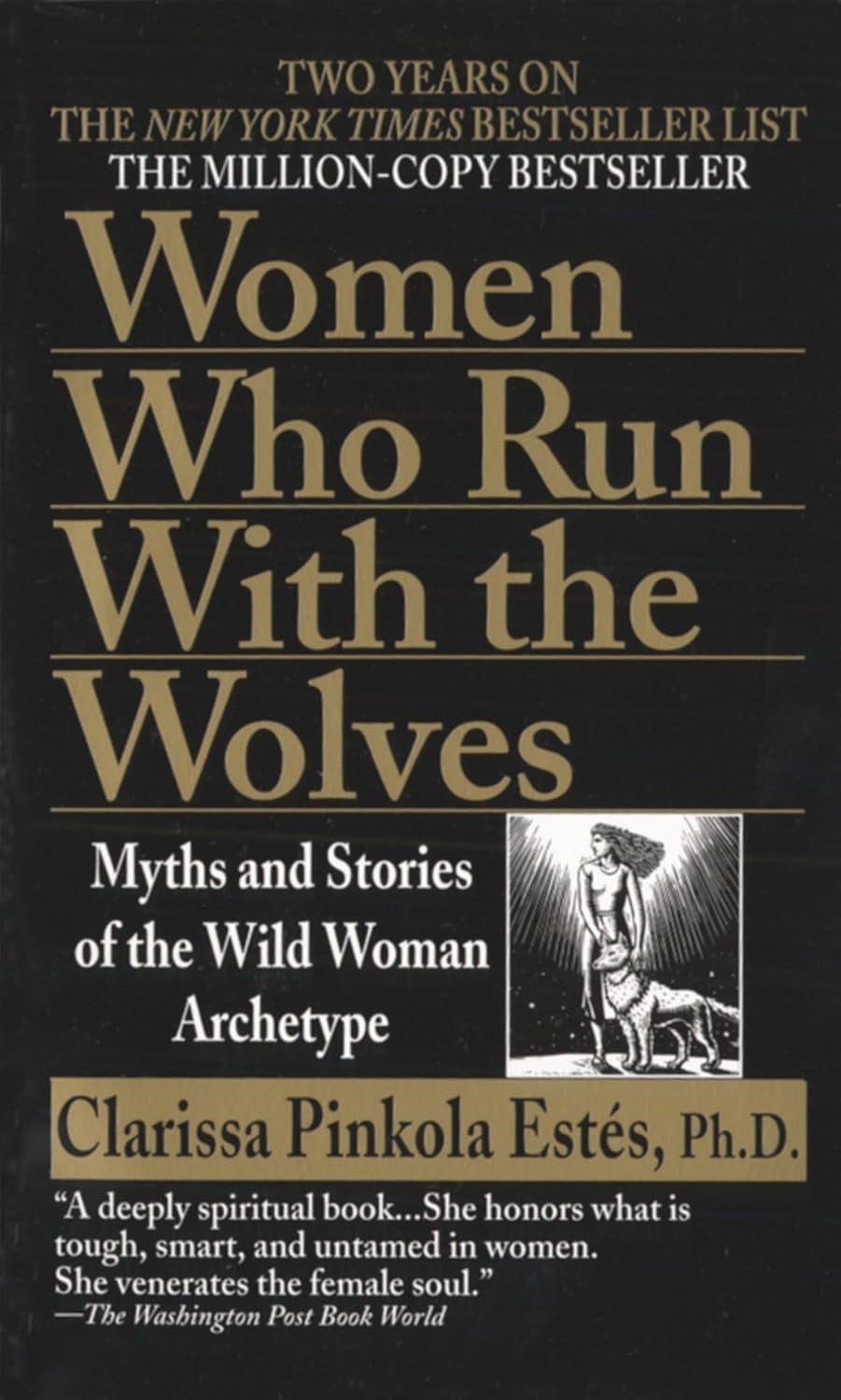 Women Who Run with the Wolves: Myths and Stories of the Wild Woman Archetype by Clarissa Pinkola Estés (Author)