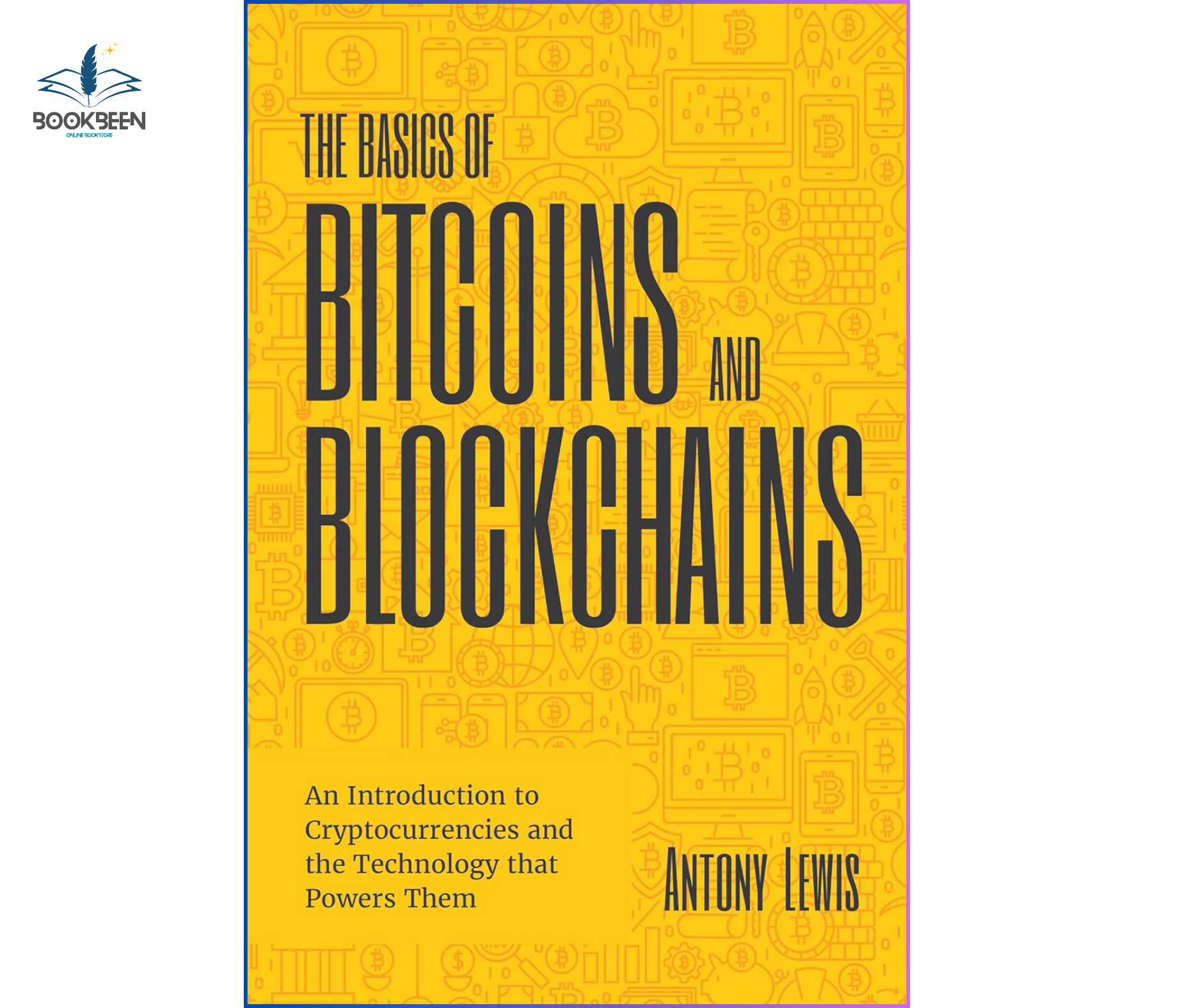 The Basics of Bitcoins and Blockchains: by Antony Lewis (Author)