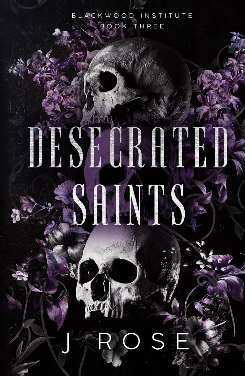 Desecrated Saints (Blackwood Institute, #3) by J Rose (Author)
