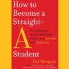 How to Become a Straight-A Student Book by Cal Newport