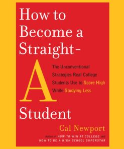 How to Become a Straight-A Student Book by Cal Newport