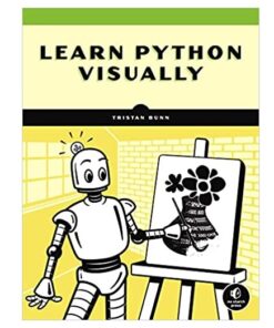 Learn Python Visually Book by Tristan Bunn