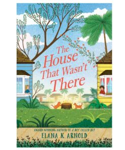 The House That Wasn't There Book by Elana K. Arnold
