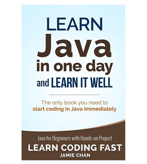 Learn Java in One Day and Learn It Well Book by Jamie Chan