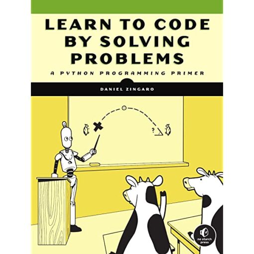Learn to Code by Solving Problems Book by Daniel Zingaro