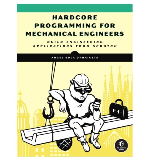 Hardcore Programming for Mechanical Engineers Book by Angel Sola Orbaiceta