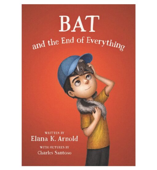 Bat and the End of Everything Book by Elana K. Arnold