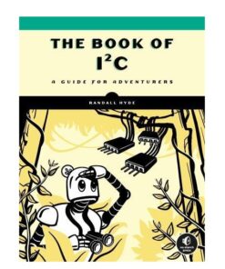 The Book of I2C: A Guide for Adventurers Book by Randall Hyde
