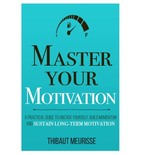 Master Your Motivation Book by Thibaut Meurisse