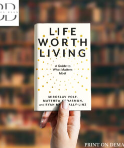 Life Worth Living Book by Matthew Croasmun, Miroslav Volf, and Ryan McAnnally-Linz
