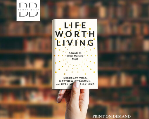 Life Worth Living Book by Matthew Croasmun, Miroslav Volf, and Ryan McAnnally-Linz