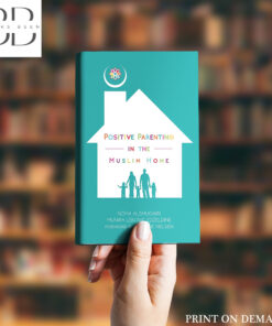 Positive Parenting in the Muslim Home Book by Munira Lekovic Ezzeldine and Noha Alshugairi