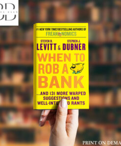 When to Rob a Bank Book by Stephen J. Dubner and Steven Levitt
