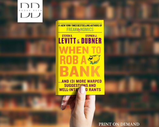 When to Rob a Bank Book by Stephen J. Dubner and Steven Levitt