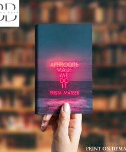 Aphrodite Made Me Do It Book by Trista Mateer