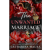 The Unwanted Marriage by Catharina Maura (Author)