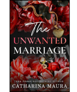 The Unwanted Marriage by Catharina Maura (Author)