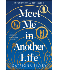 Meet Me in Another Life: A Novel by Catriona Silvey (Author)