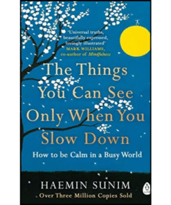 The Things You Can See Only When You Slow Down by Haemin Sunim (Author)