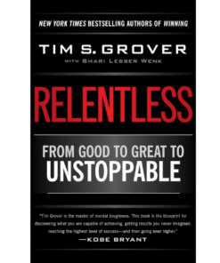 Relentless: From Good to Great to Unstoppable by Tim S. Grover (Author)