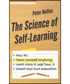 The Science of Self-Learning by Peter Hollins (Author)