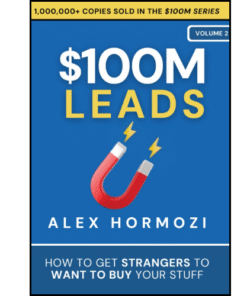 $100M Leads How to Get Strangers To Want To Buy Your Stuff by Alex Hormozi (Author)