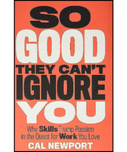 So Good They Can't Ignore You by Cal Newport (Author)