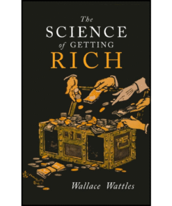 The Science of Getting Rich by Wallace D. Wattles (Author)