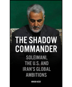 The Shadow Commander by Arash Azizi (Author)