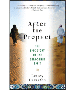 After the Prophet: The Epic Story of the Shia-Sunni Split in Islam by Lesley Hazleton (Author)