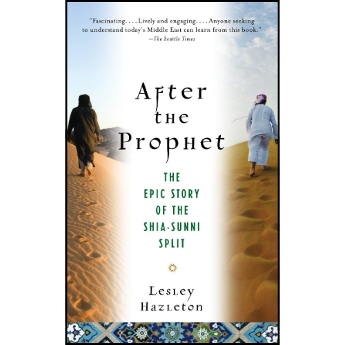 After the Prophet: The Epic Story of the Shia-Sunni Split in Islam by Lesley Hazleton (Author)