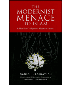 The Modernist Menace To Islam by Daniel Haqiqatjou (Author)