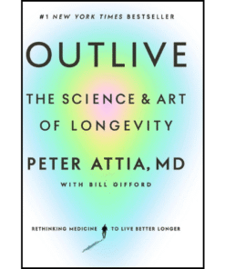 Outlive: The Science and Art of Longevity by Peter Attia MD (Author)