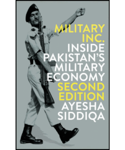Military Inc. - Second Edition: Inside Pakistan's Military Economy by Ayesha Siddiqa (Author)